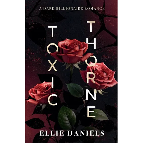 Toxic Thorne: A Dark Billionaire Romance