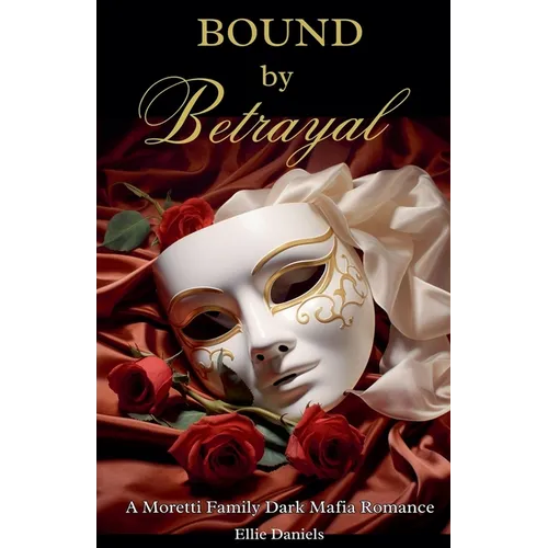 Bound by Betrayal: A Moretti Family Dark Mafia Romance